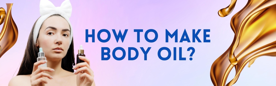How To Make Body Oil?