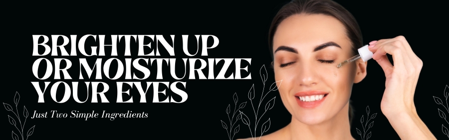1. Brighten Up or Moisturize Your Eyes: